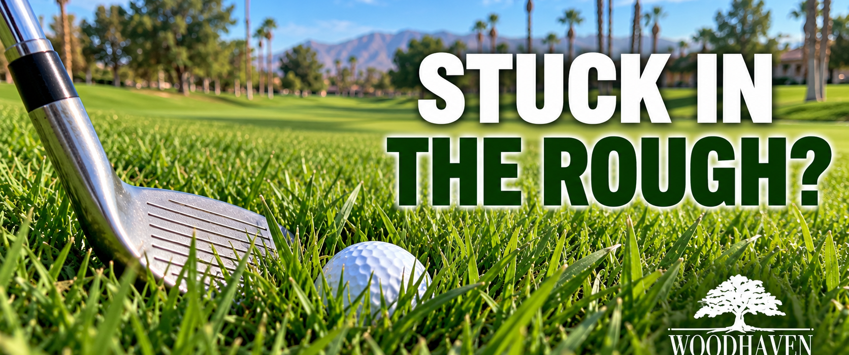 Golf ball sitting down in thick overseeded rough beside a wedge at Woodhaven Country Club in Palm Desert, with the text “Stuck in the Rough?”